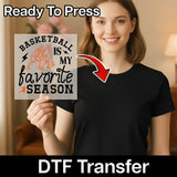 Basketball Is My Favorite Season Design DTF Transfer - InkMerge Heat Press Design