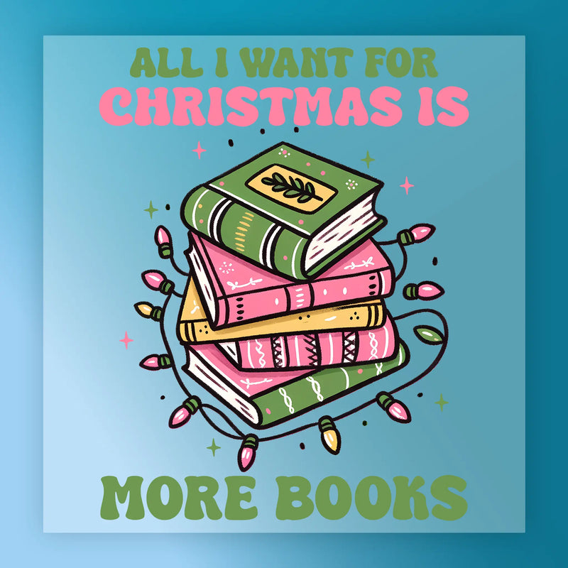 All I Want for Christmas Is More Books - Ready to Press - InkMerge DTF Transfer
