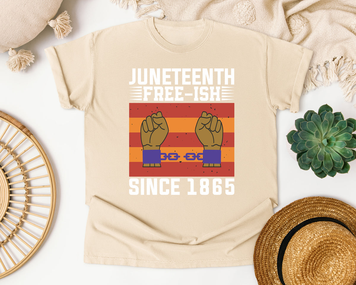 Juneteenth Free-ish Since 1865 Comfort Colors Shirt