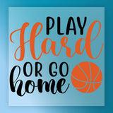 the text "PLAY Hard or GO home" in a stylized font, with an orange basketball graphic below it.