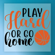 the text "PLAY Hard or GO home" in a stylized font, with an orange basketball graphic below it.