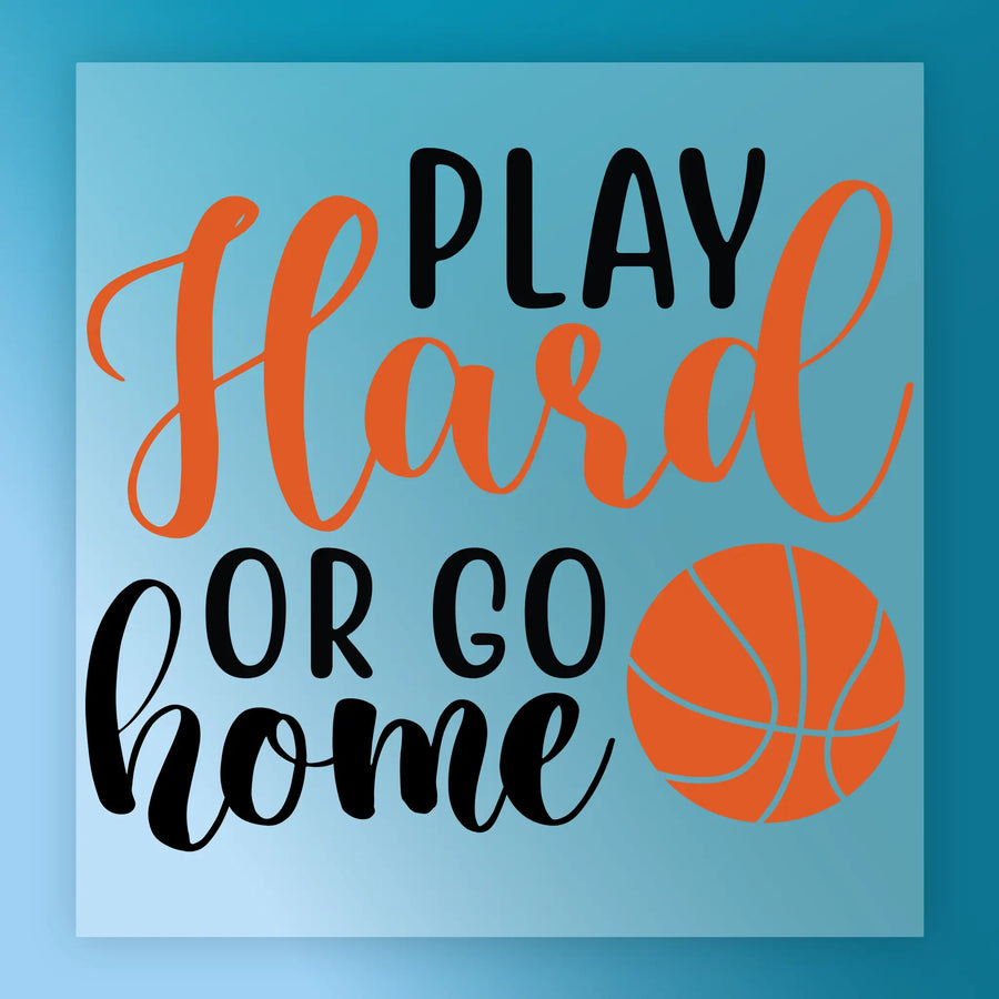 the text "PLAY Hard or GO home" in a stylized font, with an orange basketball graphic below it.