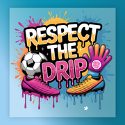 The image is a vibrant and colorful graphic featuring a soccer ball, a pair of shoes, and a pair of gloves, all dripping with a dripping, dripping, dripping effect. The text "RESPECT THE DRIP" is prominently displayed in the center of the image.