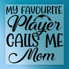My Favourite Player Calls Me Mom Soccer Design - Ready to Press - InkMerge DTF Transfer