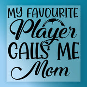 a message that reads "My favorite player calls me mom" in a stylized font.