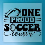 a graphic design with the text "ONE PROUD SOCCER COUSIN" and a football graphic.