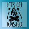 Let's Get Toasted Campfire Humor - Ready to Press - InkMerge DTF Transfer