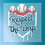 a baseball graphic with the text "Respect the Drip" written on it.