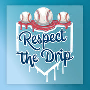 a baseball graphic with the text "Respect the Drip" written on it.