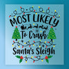 Most Likely To Crash Santa's Sleigh - Ready to Press - InkMerge DTF Transfer