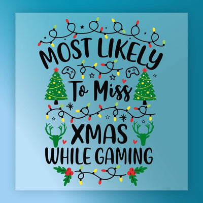 Most Likely To Miss Xmas While Gaming - Ready to Press - InkMerge DTF Transfer