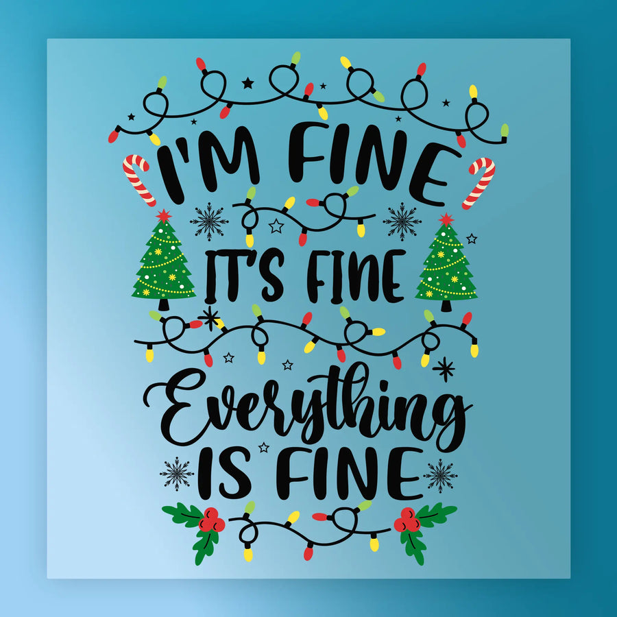I'm Fine It's Fine Everything Is Fine' Holiday Sarcasm DTF Transfer - InkMerge Heat Press Design