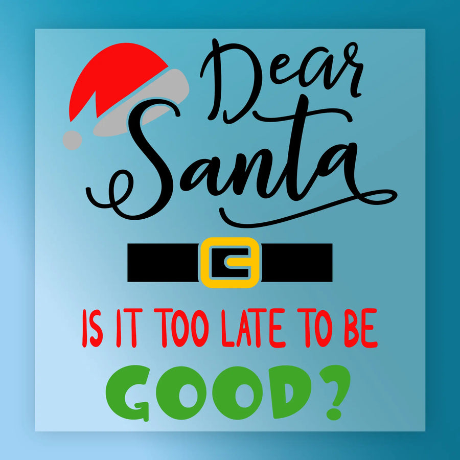 InkMerge’s Festive Dear Santa - Heat Press Ready design features a Santa hat and belt with “Dear Santa, is it too late to be good?” in black, red, and green on light blue—ideal for DTF transfers or a holiday gift.