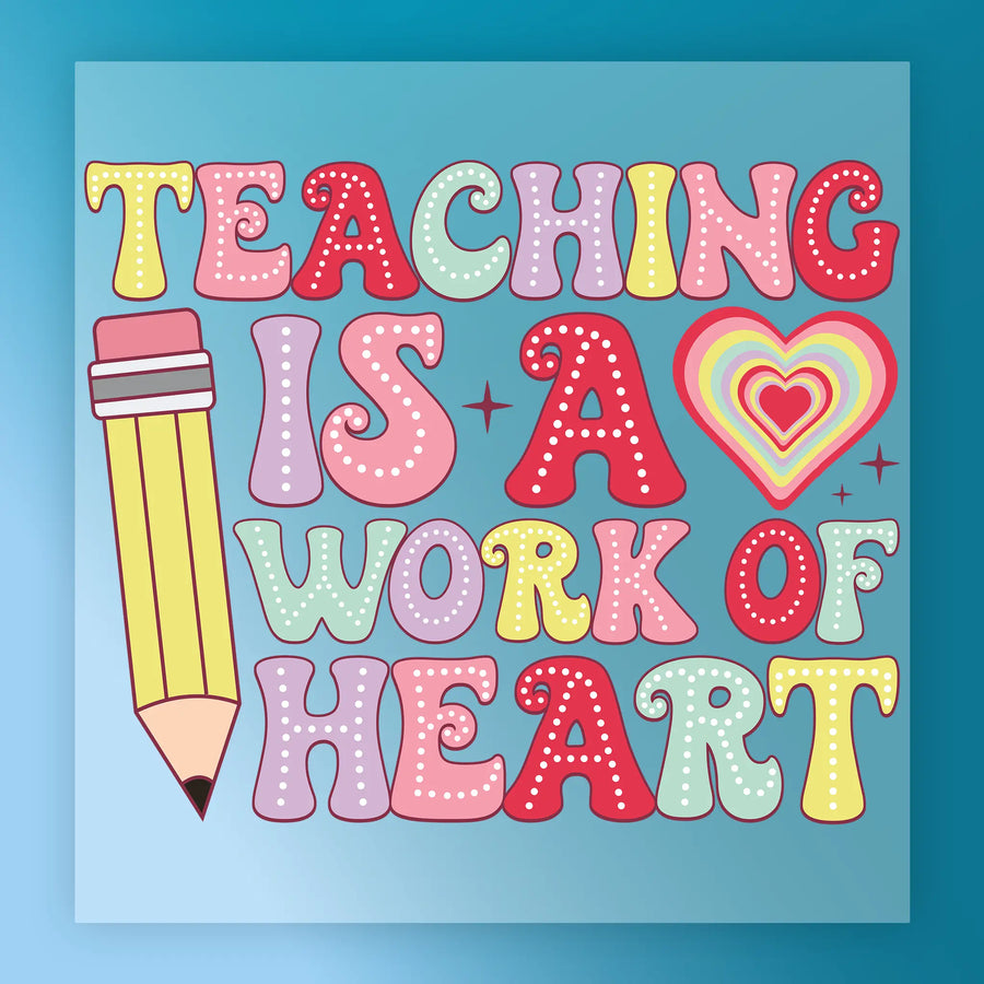 The image is a colorful and playful graphic design featuring the text "Teaching is a work of heart" with a heart-shaped symbol and a pencil-like shape.