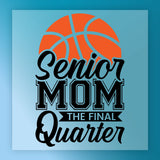 a basketball graphic with the text " Senior Mom The Final Quarter" written below it.