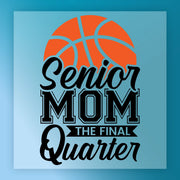 a basketball graphic with the text " Senior Mom The Final Quarter" written below it.