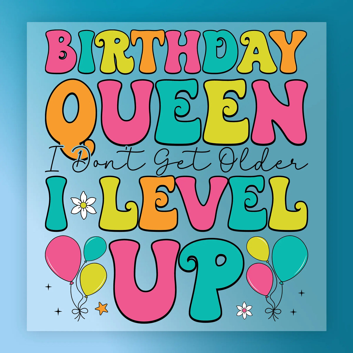 Birthday Queen I Don't Get Older I Level Up