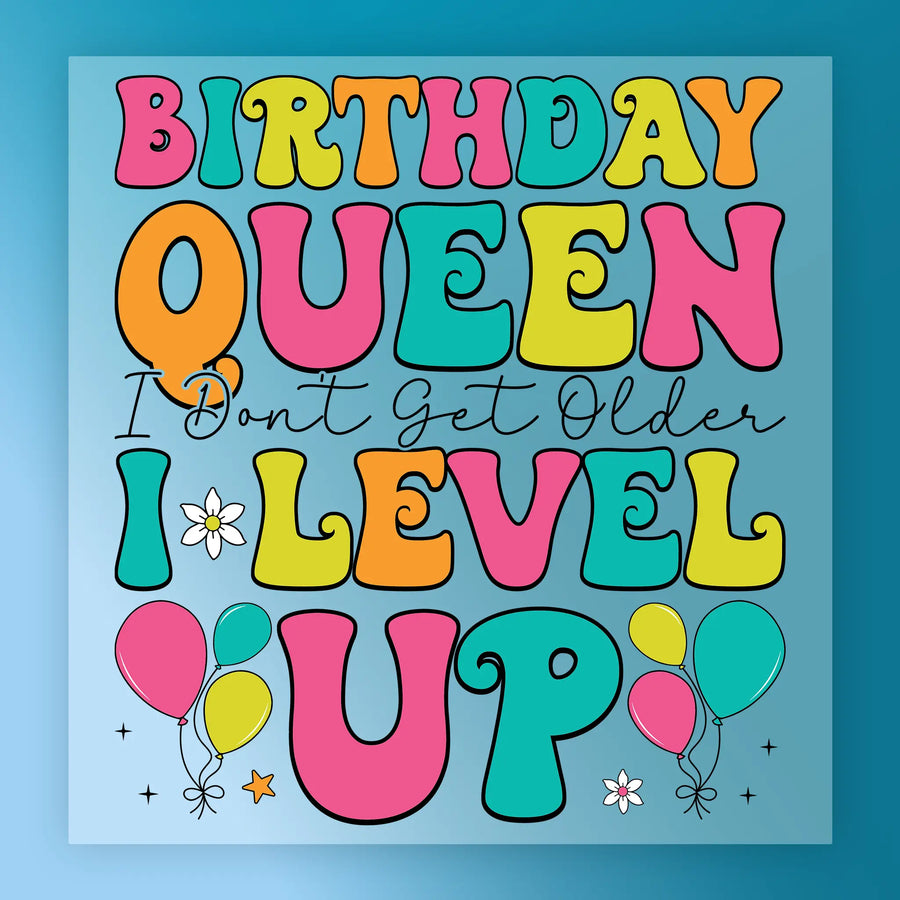 Birthday Queen I Don't Get Older I Level Up DTF Transfer - InkMerge Heat Press Design