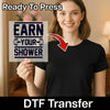 Earn Your Shower Shirt Design - Ready to Press - InkMerge DTF Transfer