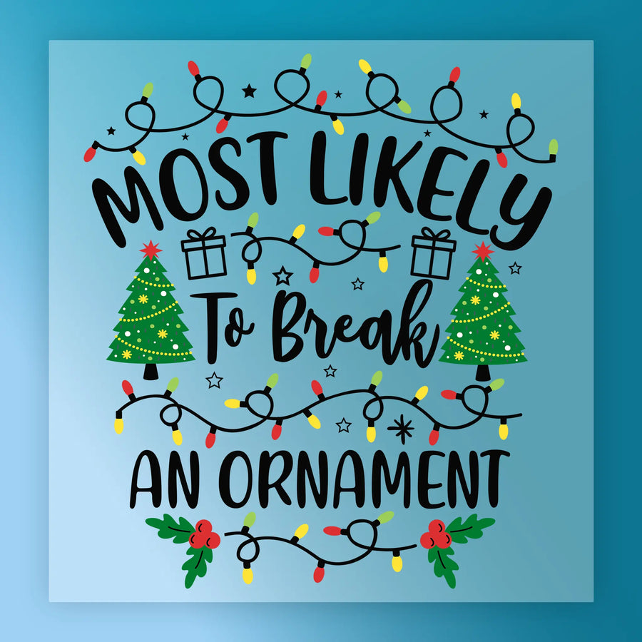 InkMerge’s "Most Likely To Break An Ornament" features a festive design with Christmas lights, stars, decorated trees, and gift boxes on a light blue background—ideal for custom apparel or DTF transfers.