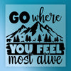 Go Where You Feel Most Alive Nature Design - Ready to Press - InkMerge DTF Transfer