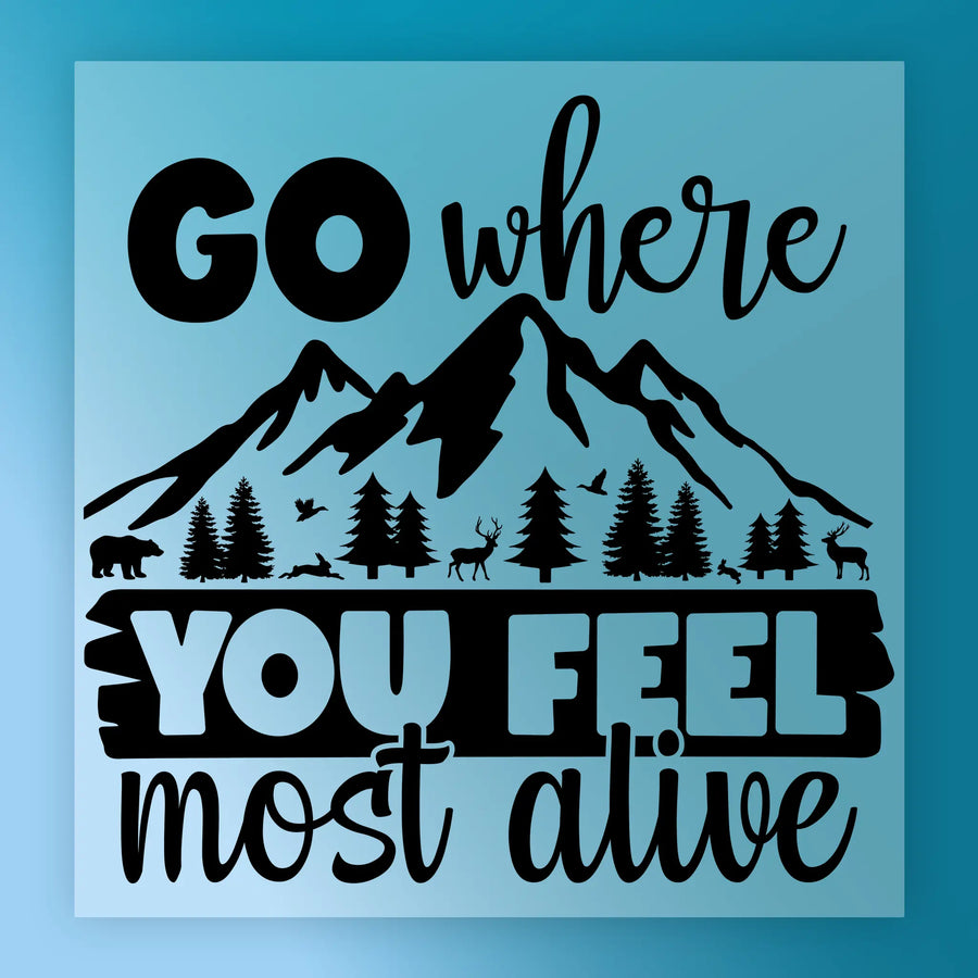 Go Where You Feel Most Alive Nature Design DTF Transfer - InkMerge Heat Press Design
