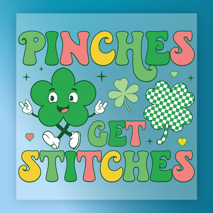 a colorful and whimsical design with the text "PINCHES GET STITCHES" prominently displayed. The design includes a green clover with arms and legs, a checkered shamrock, and other decorative elements.