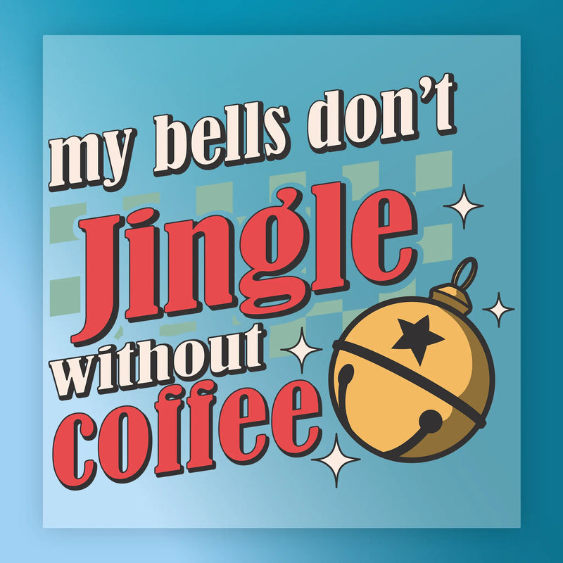 My Bells Don't Jingle Without Coffee - Ready to Press - InkMerge DTF Transfer