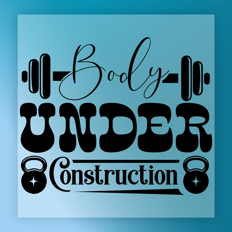 Body Under Construction Motivational Design- Ready to Press - InkMerge DTF Transfer