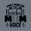 Don’t Make Me Use My Baseball Mom Voice DTF Transfer – Ready to Press