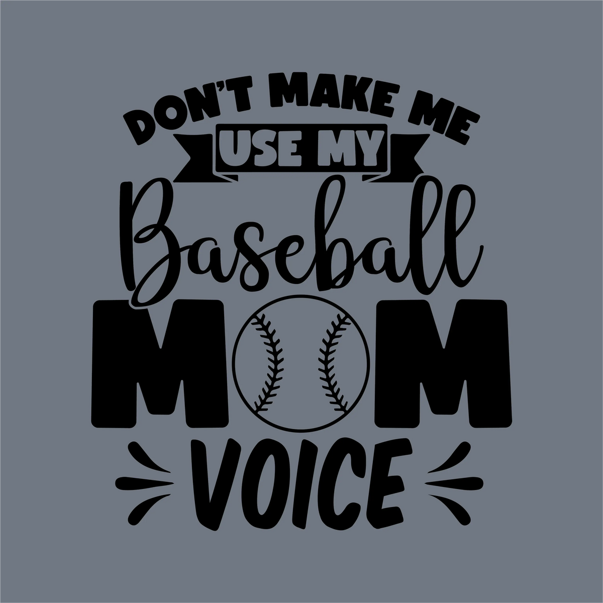 Don’t Make Me Use My Baseball Mom Voice DTF Transfer