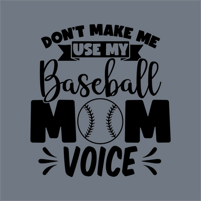 Don’t Make Me Use My Baseball Mom Voice DTF Transfer – Ready to Press