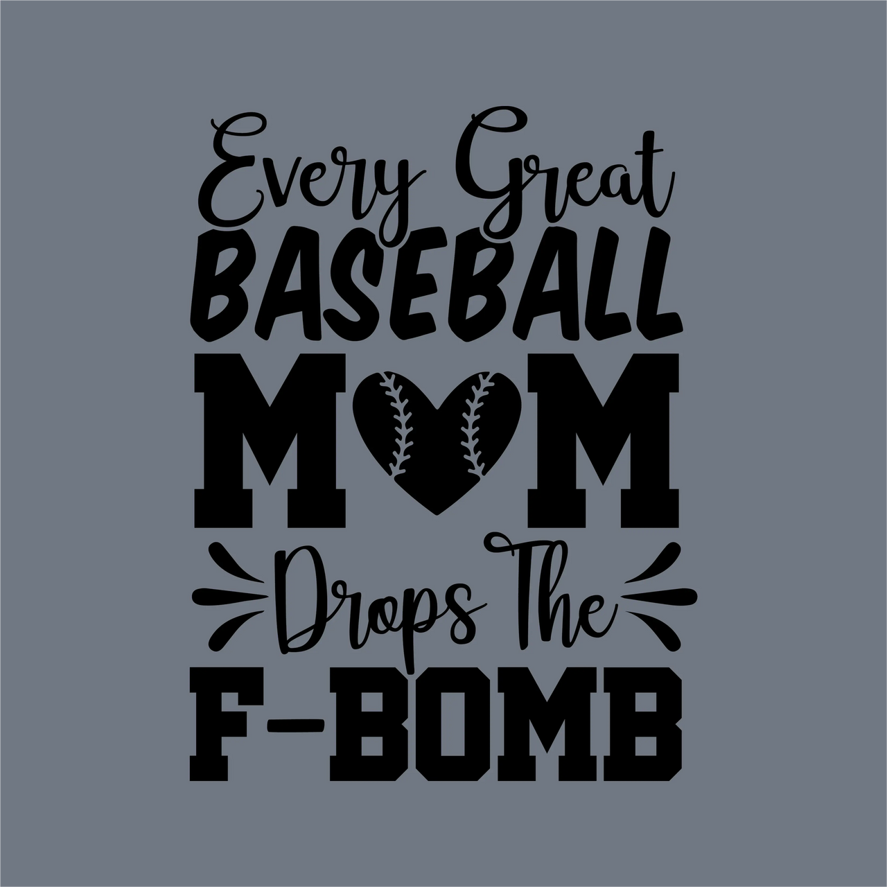 Black text on gray says: Every Great Baseball Mom drops the F-BOMB, with a heart-shaped baseball—perfect game day gear for any baseball mom. InkMerge's "Every Great Baseball Mom DTF Transfer – Ready to Press" is ideal for enthusiasts!.