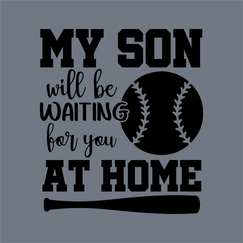 My Son Will Be Waiting for You at Home DTF Transfer – Ready to Press