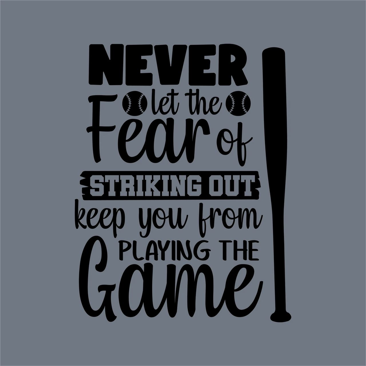 InkMerge’s “Never Let the Fear of Striking Out” DTF Transfer – Ready to Press features a baseball bat, two baseballs, and motivational quotes in stylish fonts on a gray background—ideal for your next pressing project.
