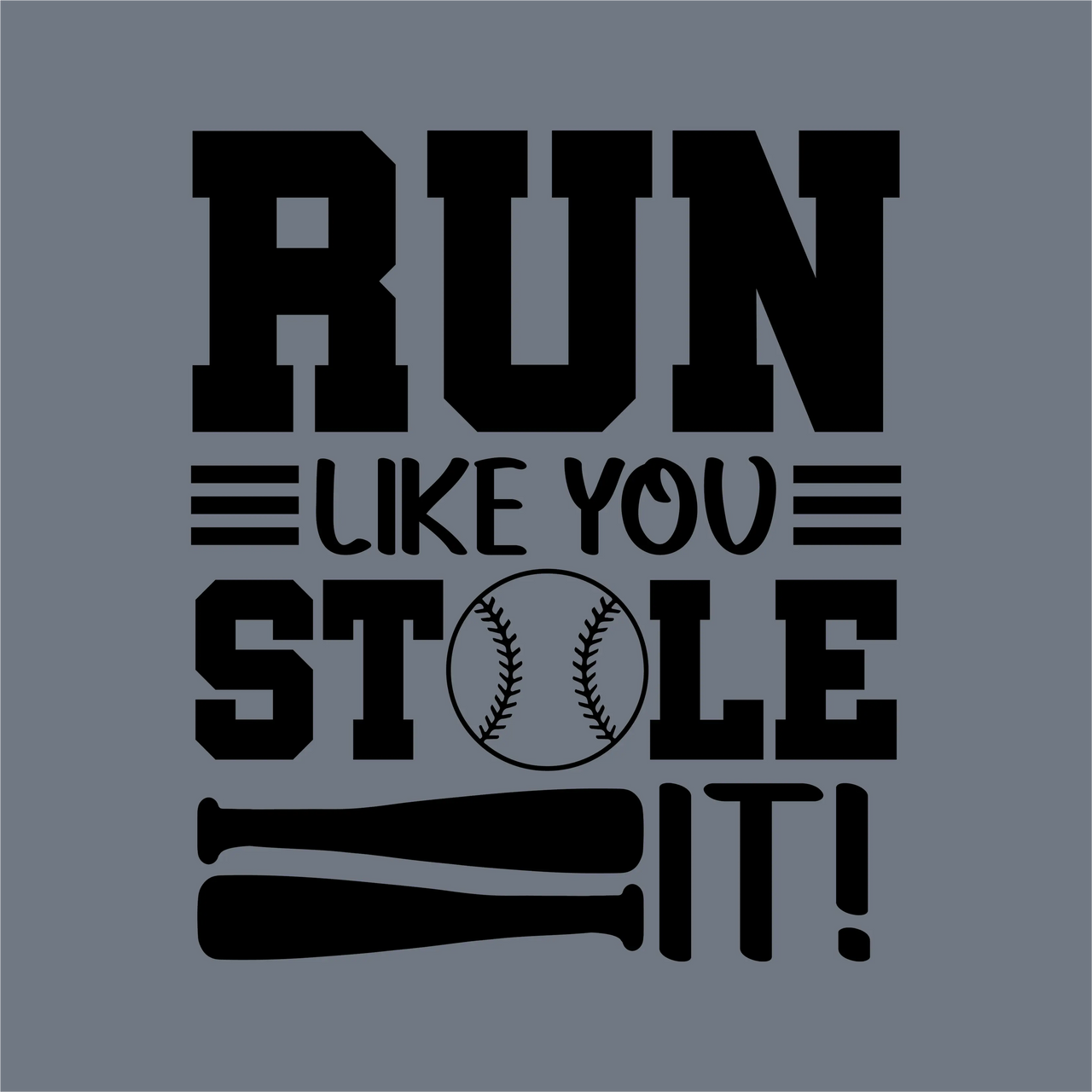 InkMerge's Run Like You Stole It DTF Transfer – Ready to Press features bold black text on gray, a baseball as the "O," and crossed bats. Ideal for your next heat press or baseball project!.
