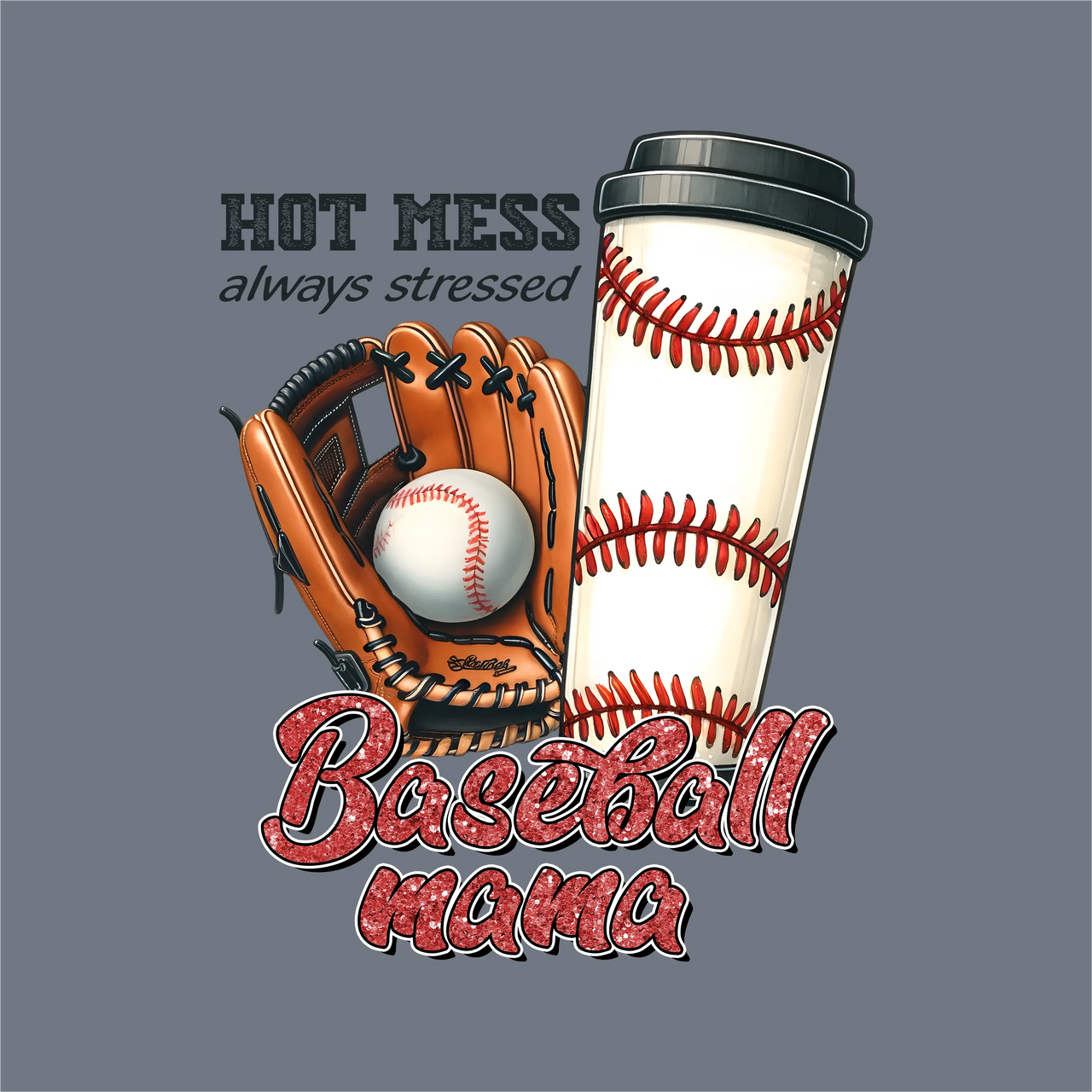 InkMerge’s Baseball Hot Mess DTF Transfer – Ready to Press features a baseball glove with a ball and coffee cup, plus "HOT MESS always stressed Baseball mama" text on gray—perfect for any baseball mom transfer project.