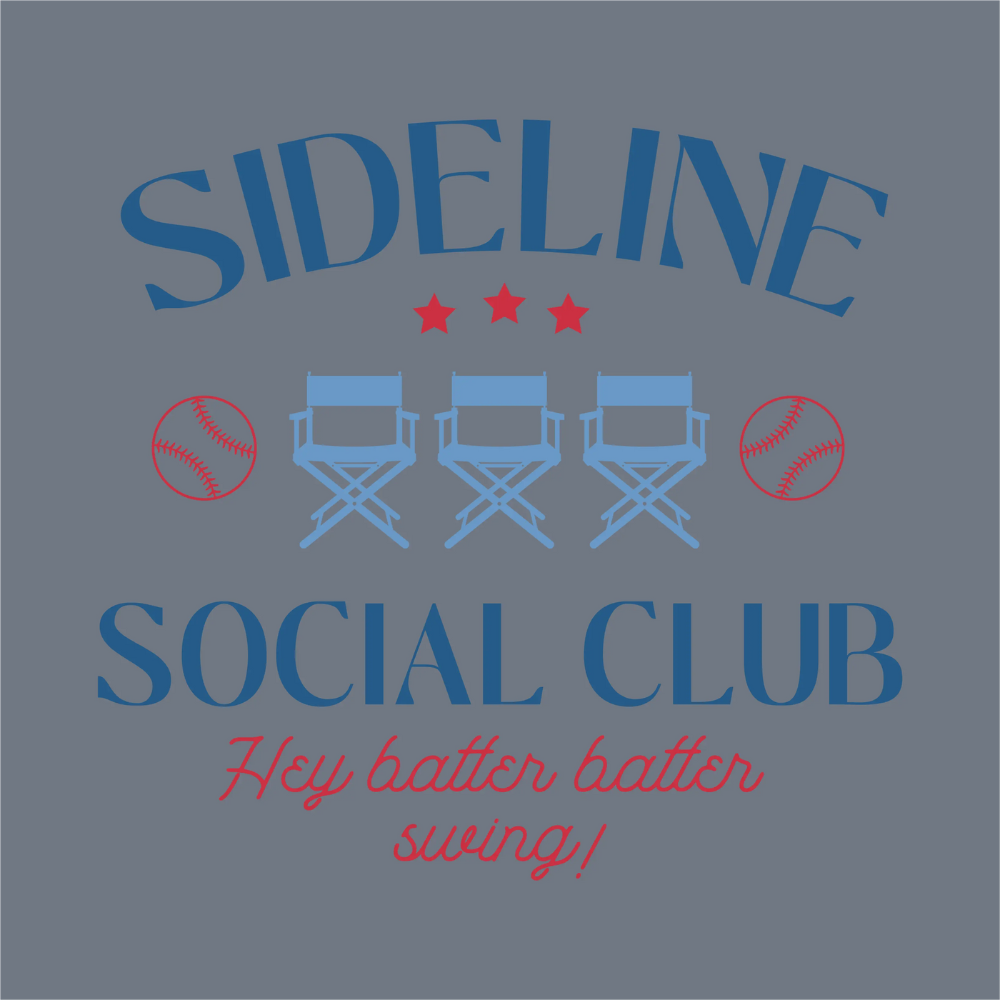 The Sideline Social Club DTF Transfer by InkMerge features blue text, three blue director’s chairs, red stars and baseballs, plus "Hey batter batter swing!" in red script on gray—ideal for custom apparel or DTF transfers.