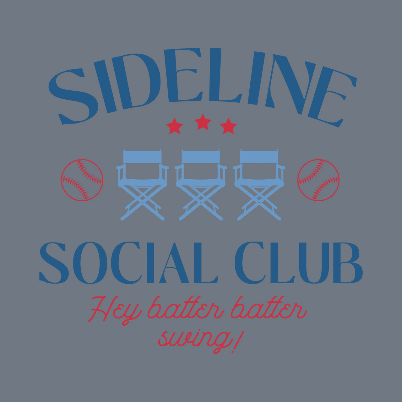 InkMerge Sideline Social Club DTF Transfer – Ready to Press: Features three director chairs, two baseballs, and three stars with "Sideline Social Club. Hey batter batter swing!" in blue and red on gray—perfect for team spirit shirts.