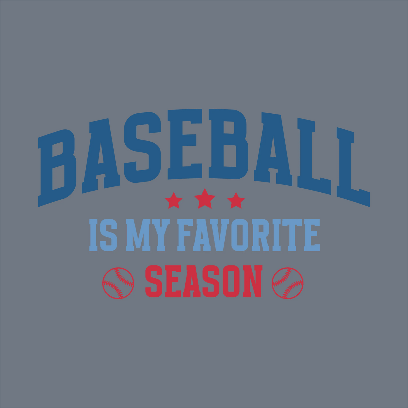 The Baseball Is My Favorite Season DTF Transfer by InkMerge features large blue "BASEBALL," light blue "IS MY FAVORITE," red "SEASON," plus red stars and baseball icons on a gray background—ideal for custom apparel with precut transfers.
