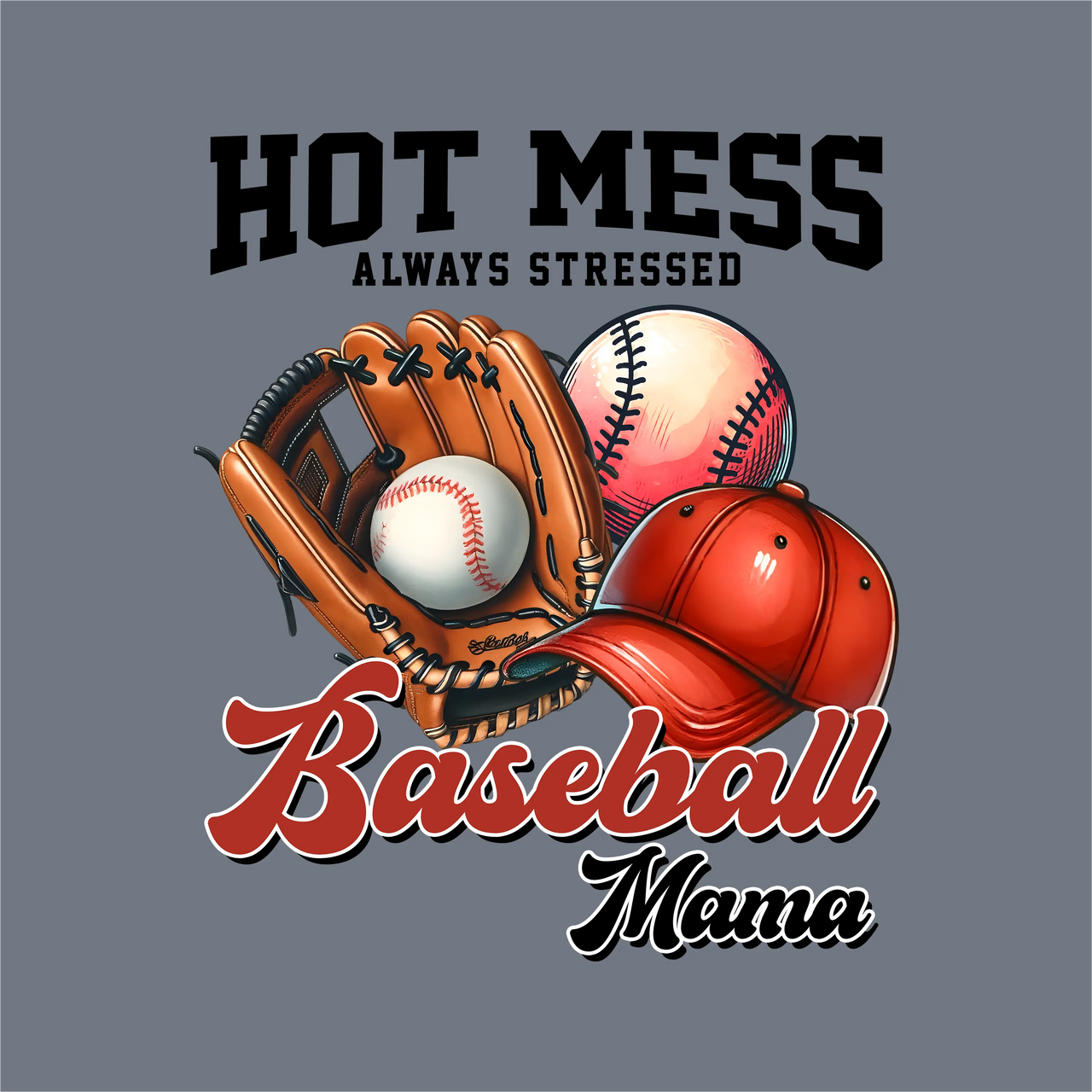 Showcasing InkMerge’s Baseball Mama Always Stressed DTF Transfer – Ready to Press: a glove with ball, red cap, and baseball. "Hot Mess Always Stressed Baseball Mama" text—perfect for mom shirts or heat press projects.