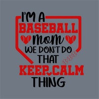 Text graphic on gray says: I'm a baseball mom. We don't do that keep calm thing. BASEBALL and KEEP CALM pop in bold red—ideal for InkMerge’s Red Baseball Mom Keep Calm DTF Transfer – Ready to Press, with hearts and stitching details.