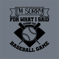 InkMerge Sorry Baseball Game DTF Transfer – Ready to Press features black text on a gray background: IM SORRY FOR WHAT I SAID DURING THE BASEBALL GAME, with baseball graphics—ideal for DTF transfer or heat press projects.
