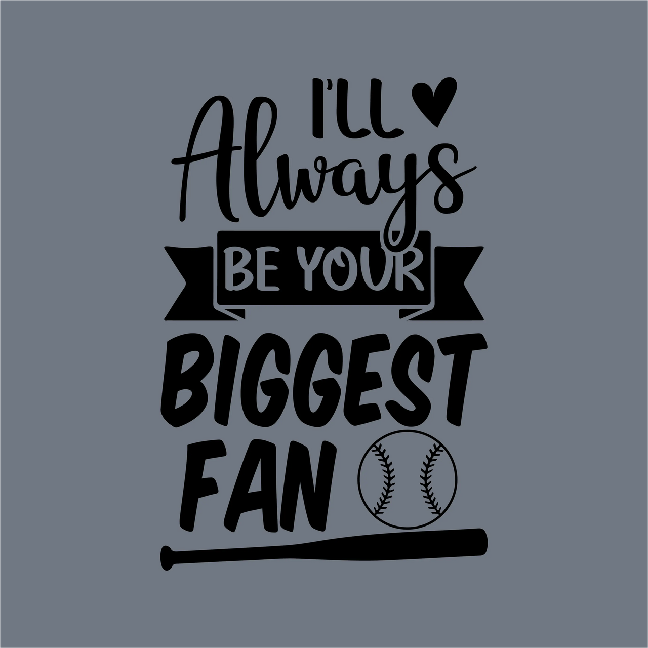 The InkMerge Always Your Biggest Fan DTF Transfer features "I'll always be your biggest baseball fan" on a gray background with heart, baseball, and bat graphics—ready to press for your next project.