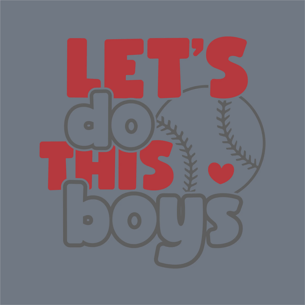 InkMerge’s "Let’s Do This Boys" DTF Transfer features bold red and gray text over a baseball outline with a red heart, perfect for baseball moms. Ready to press; set on a blue background.