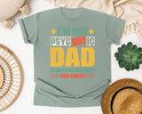 I'm The Psychotic Dad Everyone Warned You About graphic tee in Bay