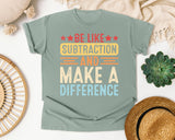 Be Like Subtraction And Make A Difference graphic tee in Bay