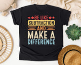 Be Like Subtraction And Make A Difference graphic tee in Black