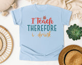 I Teach Therefore I Drink graphic tee in Chambray