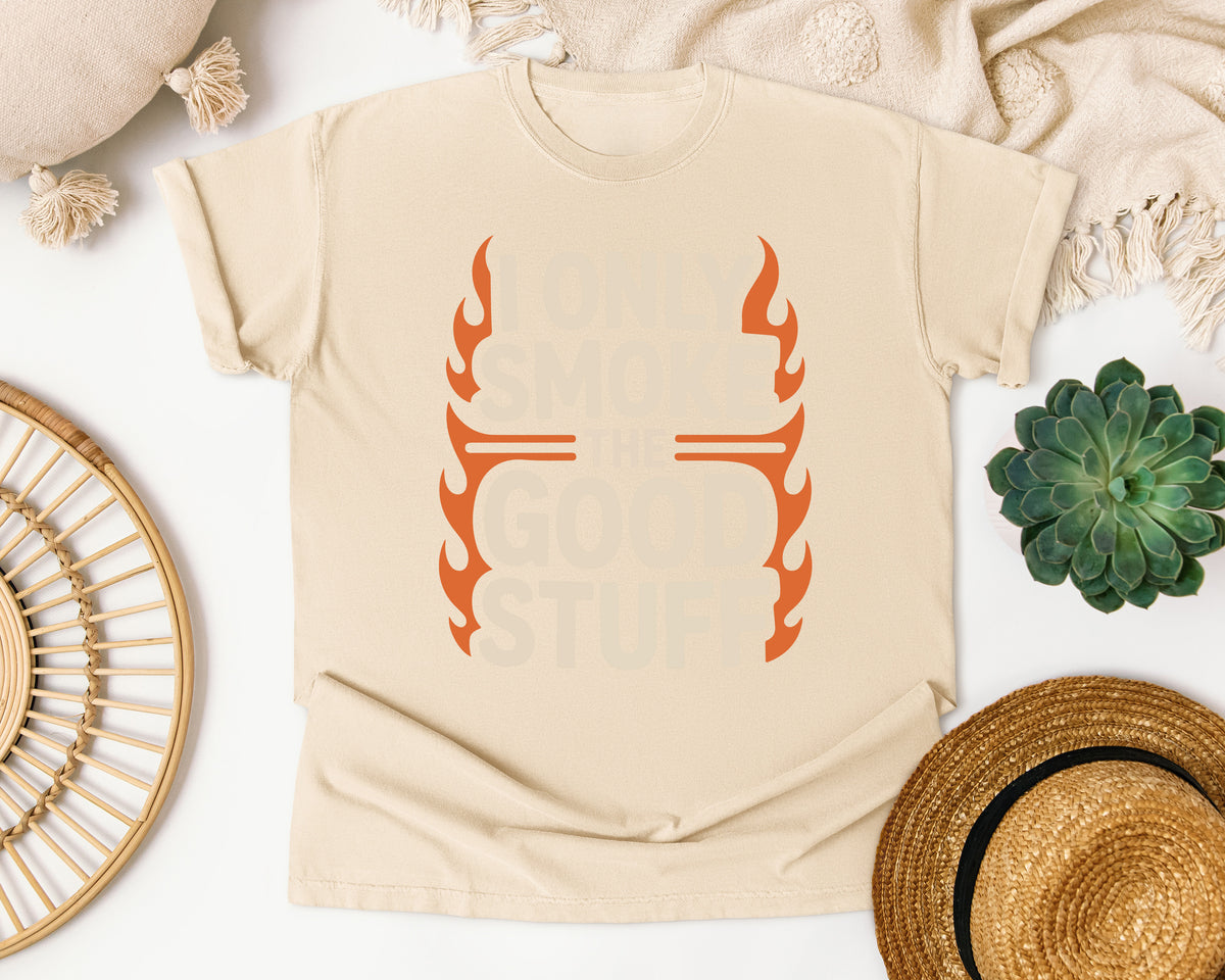 I Only Smoke The Good Stuff Flames Comfort Colors Shirt